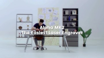 Alpha MK2：The easiest Laser Engraver