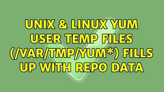 Unix & Linux: Yum user temp files (/var/tmp/yum\*) fills up with repo data