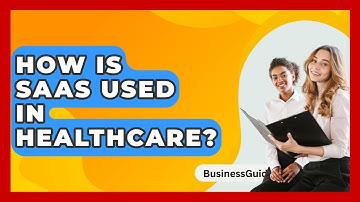 How Is SaaS Used In Healthcare? - BusinessGuide360.com