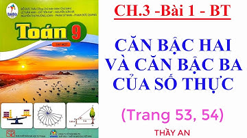 CHƯƠNG 3 - Bài 1 - CĂN BẬC HAI VÀ CĂN BẬC BA CỦA SỐ THỰC - Bài tập trang 53, 54🌹TOÁN LỚP 9🌹CÁNH DIỀU