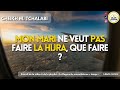 Mon mari ne veut pas faire la hijra, que faire ?