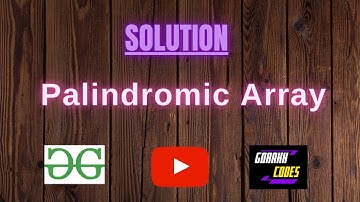Palindromic Array || GEEKSFORGEEKS SOLUTION || 100% Test Cases Passed || gorakhcodes