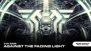 Don Bnnr - Against the Fading Light (Extended Mix) [EDM Mania Recordings]