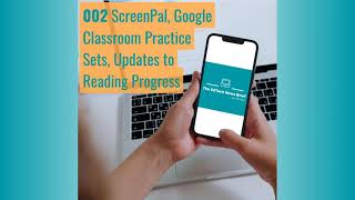 002 ScreenPal, Google Classroom Practice Sets, Updates to Reading Progress