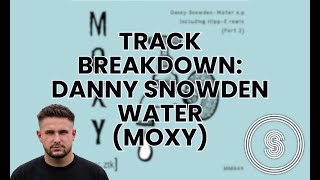 Track Breakdown: Danny Snowden  Water (MOXY MUZIK)