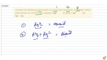 "Classify the following polynomials as   monomials, binomials, trinomials. Which polynomials