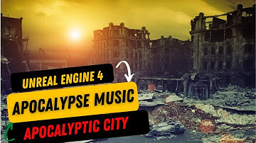 POST APOCALYPSE MUSIC - UNREAL ENGINE 4 | POST APOCALYPTIC CITY | MUSIC