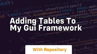 Adding tables to my gui framework