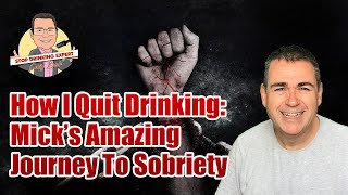 How I Quit Drinking: Mick's Amazing Journey To Sobriety - Watch In Full