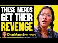 These Nerds Get Their Revenge! | Dhar Mann