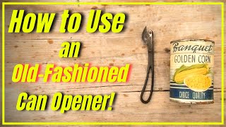 How to Use an Old Fashioned Can Opener! [ Oops, I messed up! ]