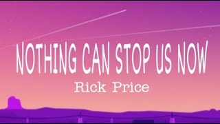 Nothing Can Stop Us Now | Rick Price | Lyrics