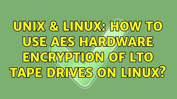 Unix & Linux: How to use AES hardware encryption of LTO tape drives on Linux?