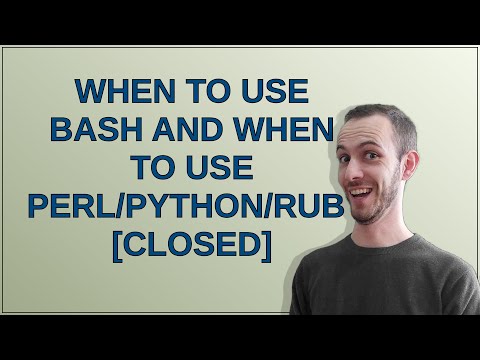 When to use Bash and when to use Perl/Python/Ruby? closed