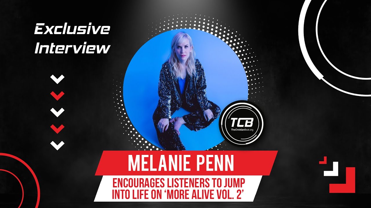 Exclusive: Melanie Penn Encouraging Listeners To Jump Into Life With 'More Alive Vol. 2'