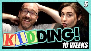 Kidding Podcast: 10 Weeks