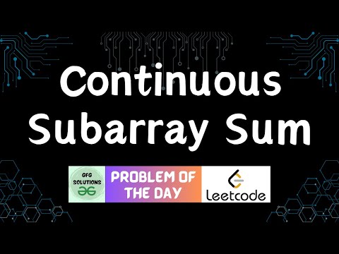 #195 Continuous Subarray Sum | LeetCode POTD | GFG Solutions | 08-06-2024
