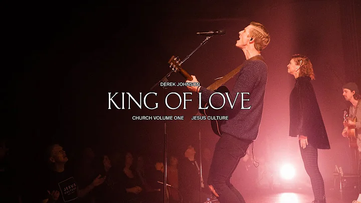 Jesus Culture  King of Love feat. Derek Johnson (L...