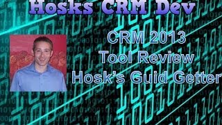 CRM 2013 Tool Video Review -  Hosk's CRM 2013 Guid Getter