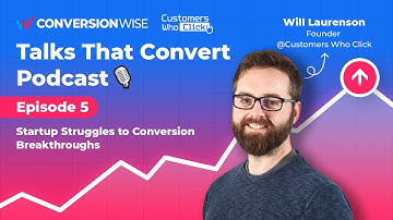 Startup Struggles To Conversion Breakthroughs With Will Laurenson | Talks That Convert #5