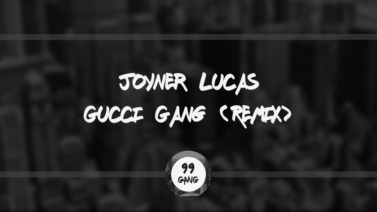 Joyner Lucas Gucci Gang (Remix) 99 GANG [2020] YouTube