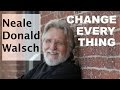 Neale Donald Walsch - When Everything Changes, Change Everything - Interview