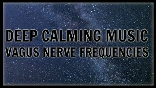deep calming music for the body  VAGUS NERVE STIMULATION FREQUENCIES