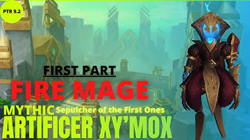 9.2 PTR - Mythic Artificer Xy’mox, Sepulcher of the First Ones - Fire Mage - First part