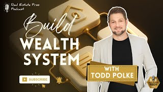 Todd Polke on Mindset, Leverage, and Building a Real Estate Wealth System