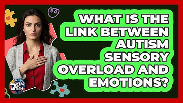 What Is The Link Between Autism Sensory Overload And Emotions? - Answers About Autism