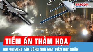 Ukraine tấn công nhà máy điện hạt nhân Zaporizhzhia: Cận kề “thảm họa”?