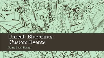 Game Level Design: Unreal: Blueprints: Custom Events (Unreal 4)