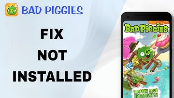How To Fix And Solve Not Installed On Bad Piggies App | Final Solution