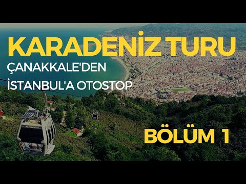 Karadeniz Turuna Çıkıyoruz! Çanakkale'den İstanbul'a Otostop || Karadeniz Turu 1.Bölüm