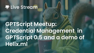 GPTScript Community Update   Credentials in 0.5 and Helix.ml demo
