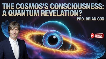 The Cosmos’s Consciousness: A Quantum Revelation? | Brian Cox