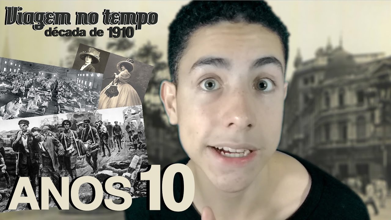 DÉCADA DE 1910 (ANOS 10) - Viagem no TEMPO - YouTube