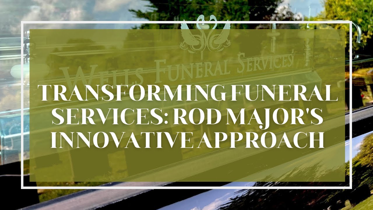 Transforming Funeral Services: Rod Major's Innovative Approach