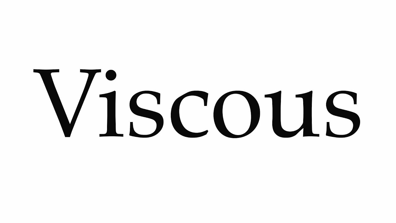 How To Pronounce Viscous