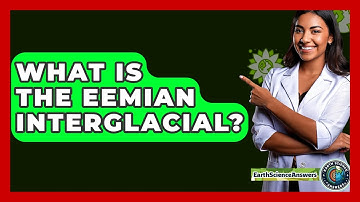 What Is The Eemian Interglacial? - Earth Science Answers
