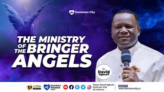 THE MINISTRY OF THE BRINGER ANGELS || DR DAVID OGBUELI