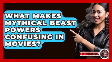 What Makes Mythical Beast Powers Confusing In Movies? - The Action Reel