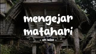 ari lasso - mengejar matahari - lirikin