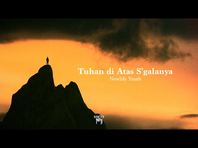 TUHAN DI ATAS S'GALANYA - NEWLIFE YOUTH (Official Lyrics Video) class=