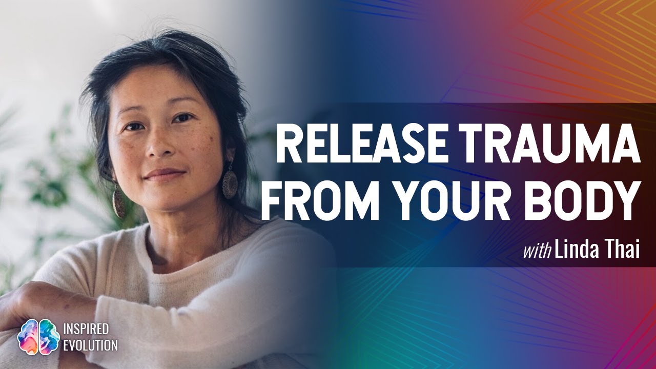 Linda Thai Reveals How to Heal the Emotional Trauma Stored in Your Body ...