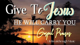 Give to Jesus He Will Carry You- Inspirational Country Praises by Lifebreakthrough