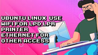 Connect to LPD/LPR Print Server with WiFi on Ubuntu/Linux & Access Everything Else via Ethernet Wealth
