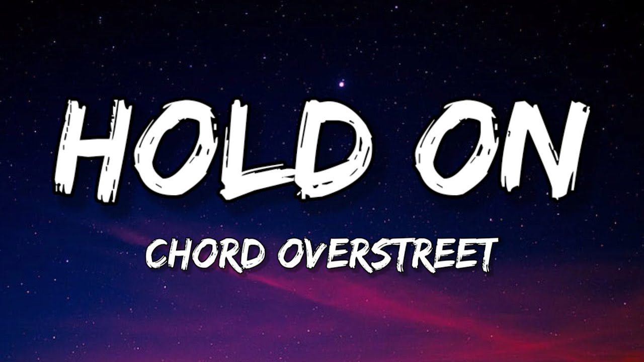 Chord Overstreet Hold On (Lyrics) YouTube