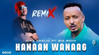 Big Moha Ft King Khalid - Hanaan Wanaag - Remix Official Music Audio 