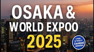 Osaka Adventure & World Expo 2025 | Lynn & Paul’s Excellent Adventure